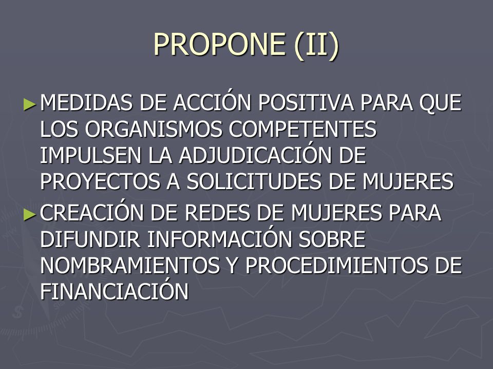 PROPONE (II) MEDIDAS DE ACCIÓN POSITIVA PARA QUE LOS ORGANISMOS COMPETENTES IMPULSEN LA ADJUDICACIÓN DE PROYECTOS A SOLICITUDES DE MUJERES.