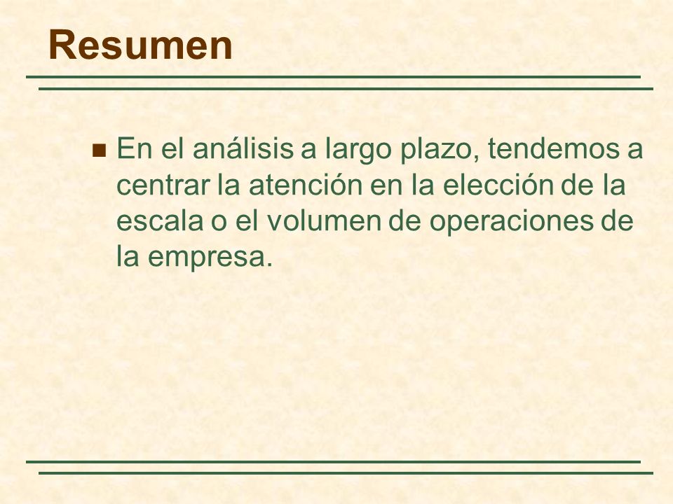 Resumen En el análisis a largo plazo, tendemos a centrar la atención en la elección de la escala o el volumen de operaciones de la empresa.