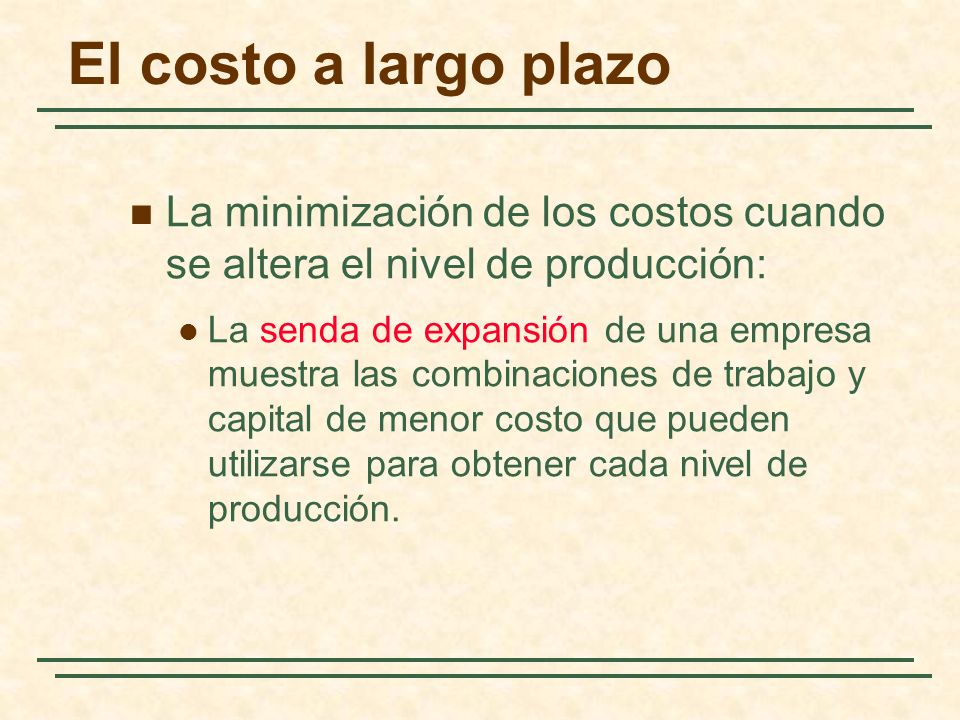 El costo a largo plazo La minimización de los costos cuando se altera el nivel de producción: