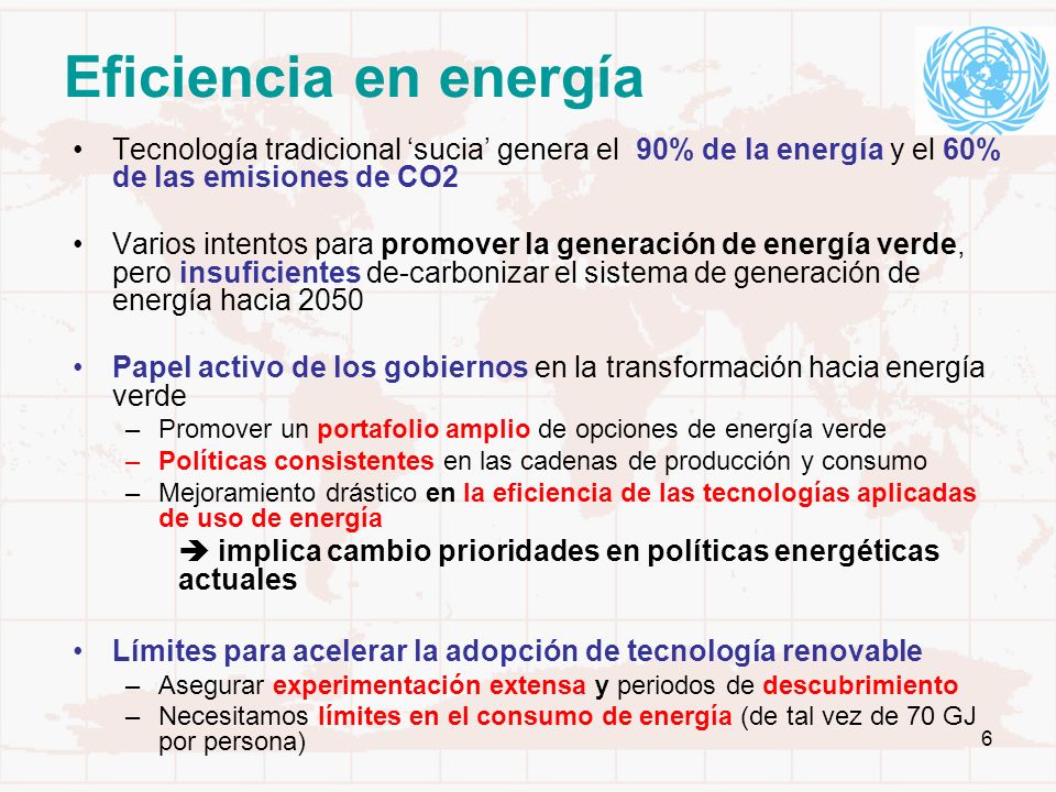 Eficiencia en energía Tecnología tradicional ‘sucia’ genera el 90% de la energía y el 60% de las emisiones de CO2.