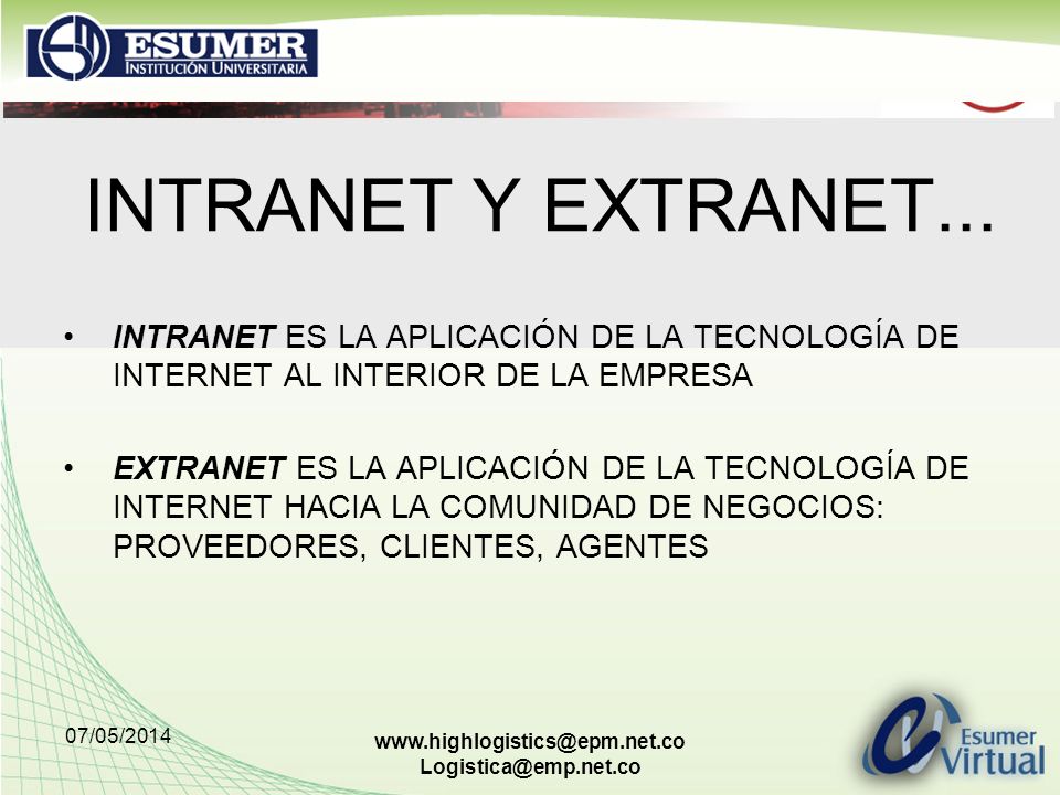 INTRANET Y EXTRANET... INTRANET ES LA APLICACIÓN DE LA TECNOLOGÍA DE INTERNET AL INTERIOR DE LA EMPRESA.
