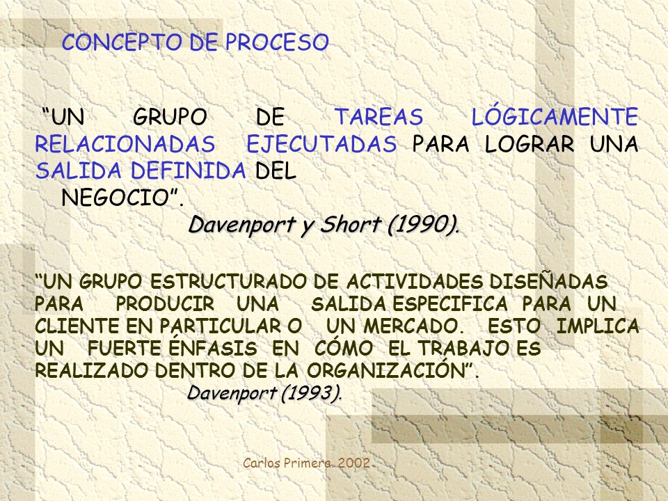CONCEPTO DE PROCESO UN GRUPO DE TAREAS LÓGICAMENTE RELACIONADAS EJECUTADAS PARA LOGRAR UNA SALIDA DEFINIDA DEL.