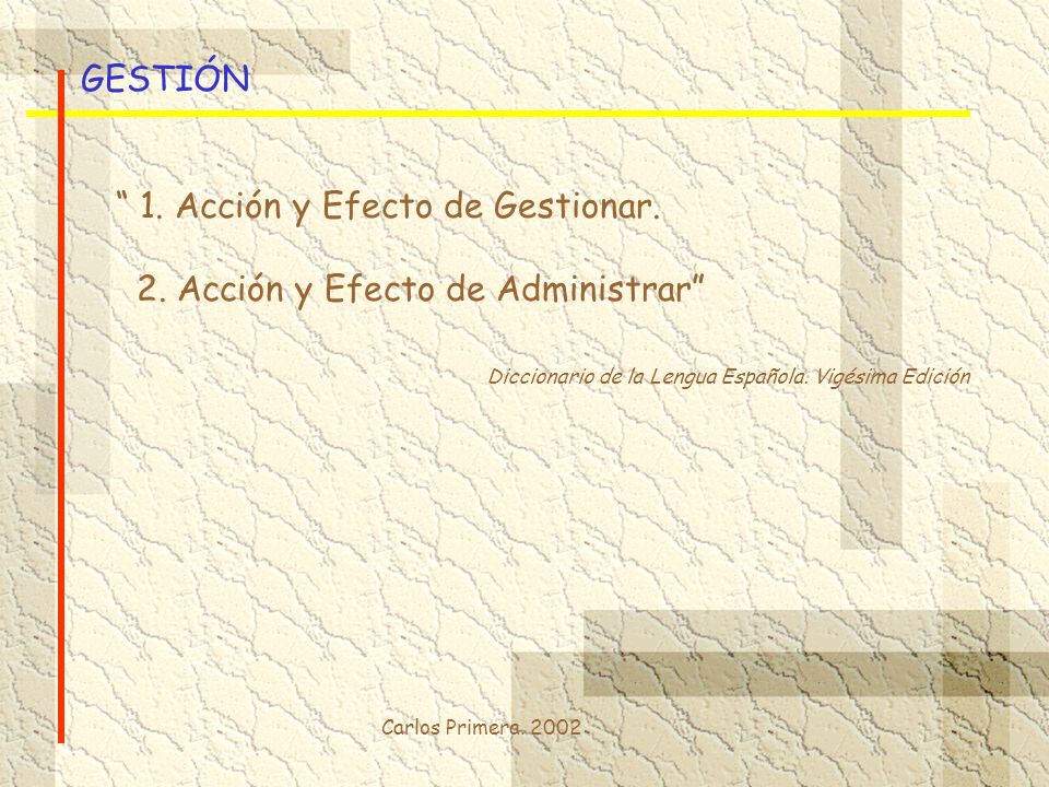 1. Acción y Efecto de Gestionar. 2. Acción y Efecto de Administrar