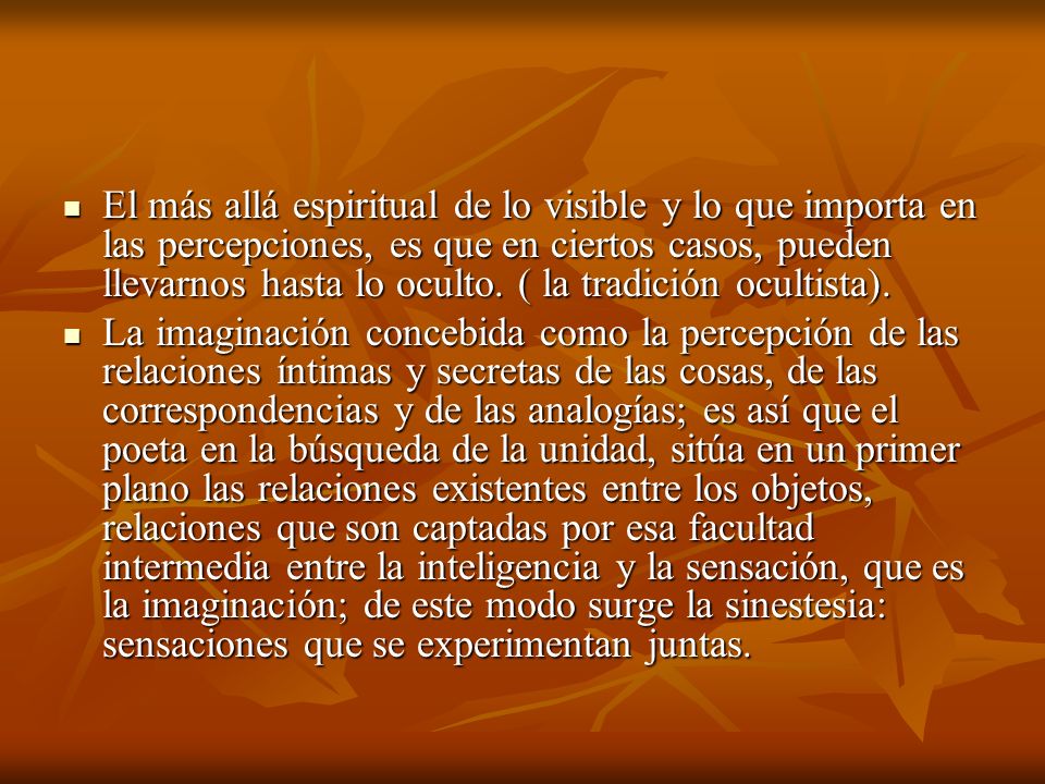 El más allá espiritual de lo visible y lo que importa en las percepciones, es que en ciertos casos, pueden llevarnos hasta lo oculto. ( la tradición ocultista).