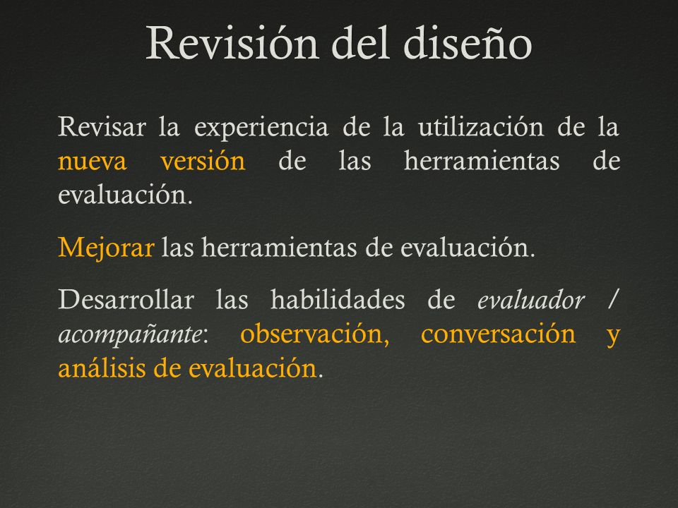 Revisión del diseño Revisar la experiencia de la utilización de la nueva versión de las herramientas de evaluación.