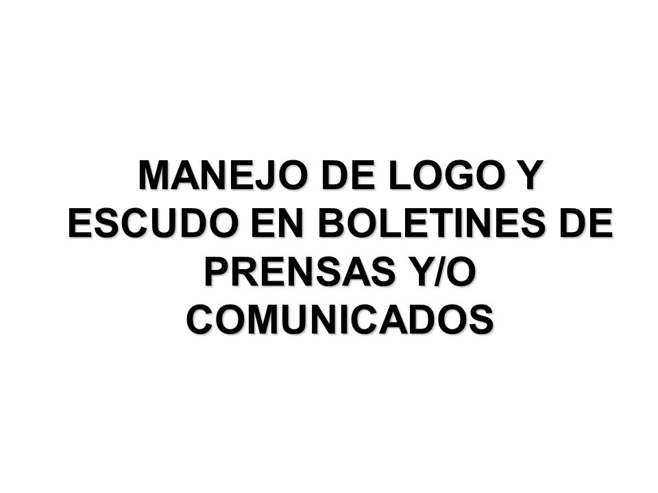 MANEJO DE LOGO Y ESCUDO EN BOLETINES DE PRENSAS Y/O COMUNICADOS