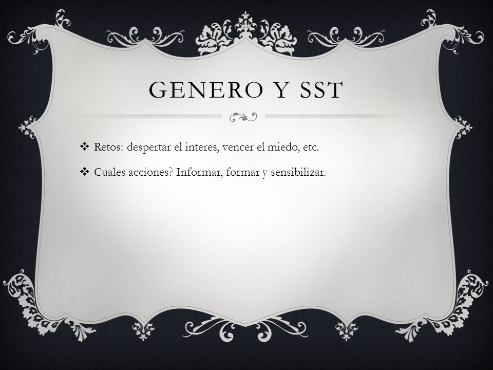 Genero y sst Retos: despertar el interes, vencer el miedo, etc.