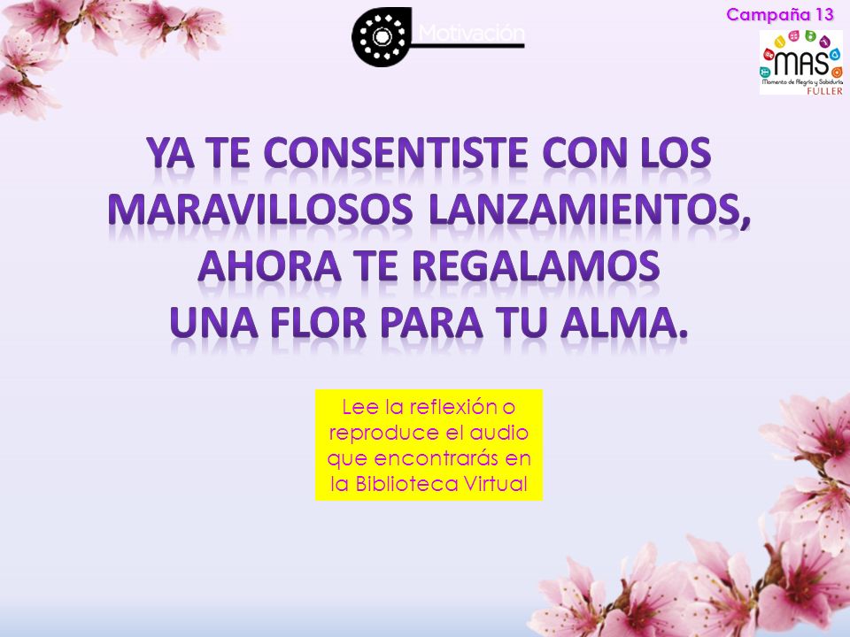Campaña 13 Ya te consentiste con los maravillosos lanzamientos, ahora te regalamos. una flor para tu alma.