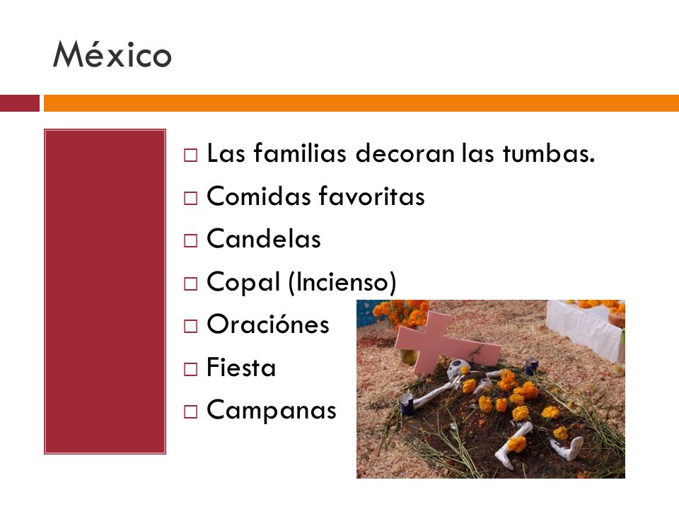 México Las familias decoran las tumbas. Comidas favoritas Candelas