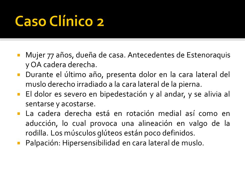Caso Clínico 2 Mujer 77 años, dueña de casa. Antecedentes de Estenoraquis y OA cadera derecha.
