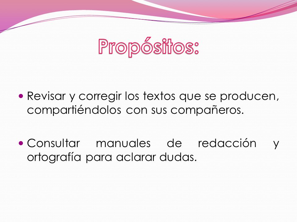 Propósitos: Revisar y corregir los textos que se producen, compartiéndolos con sus compañeros.