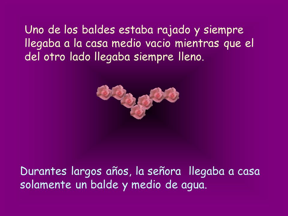 Uno de los baldes estaba rajado y siempre llegaba a la casa medio vacio mientras que el del otro lado llegaba siempre lleno.