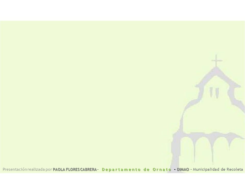 Presentación realizada por PAOLA FLORES CABRERA – Departamento de Ornato – DIMAO – Municipalidad de Recoleta