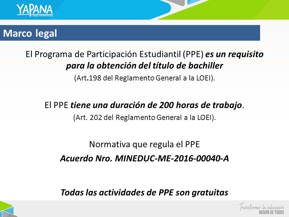 Marco legal El Programa de Participación Estudiantil (PPE) es un requisito para la obtención del título de bachiller.