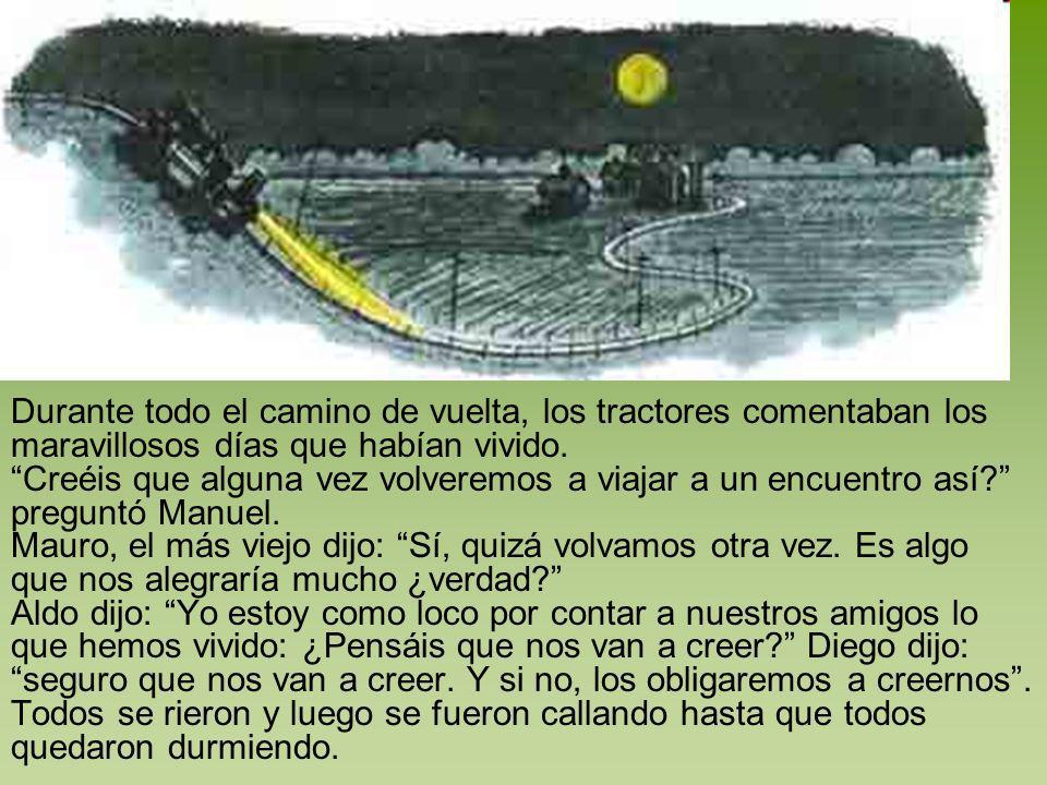 Durante todo el camino de vuelta, los tractores comentaban los maravillosos días que habían vivido. Creéis que alguna vez volveremos a viajar a un encuentro así preguntó Manuel.