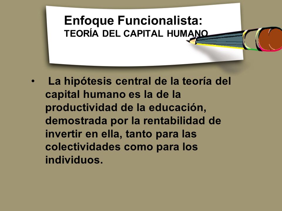 Enfoque Funcionalista: TEORÍA DEL CAPITAL HUMANO