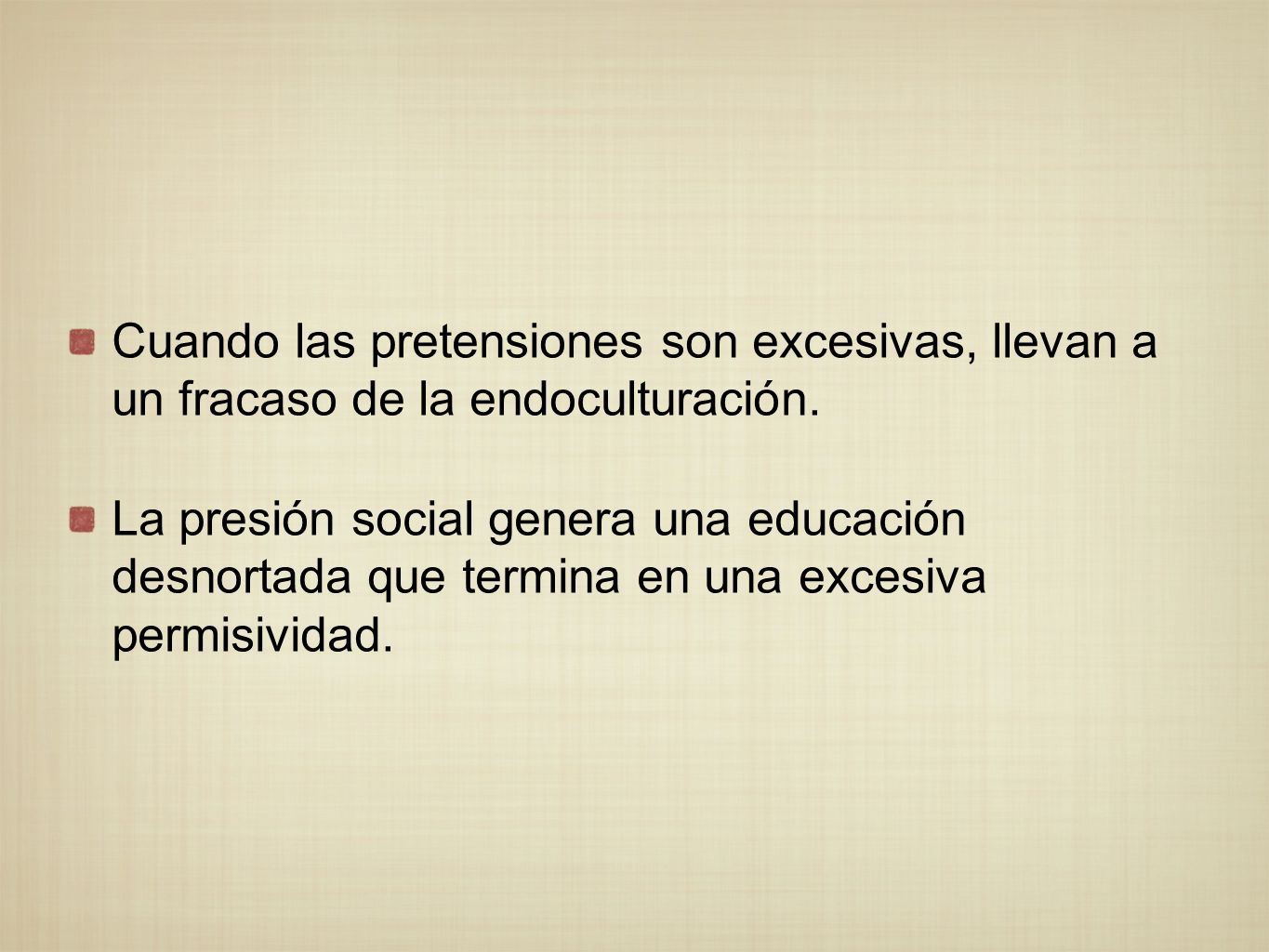 Cuando las pretensiones son excesivas, llevan a un fracaso de la endoculturación.