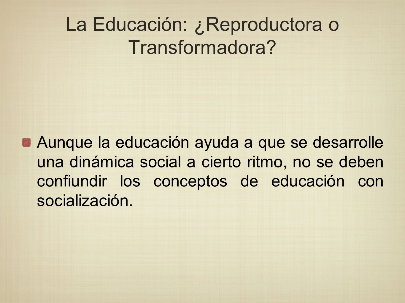 La Educación: ¿Reproductora o Transformadora