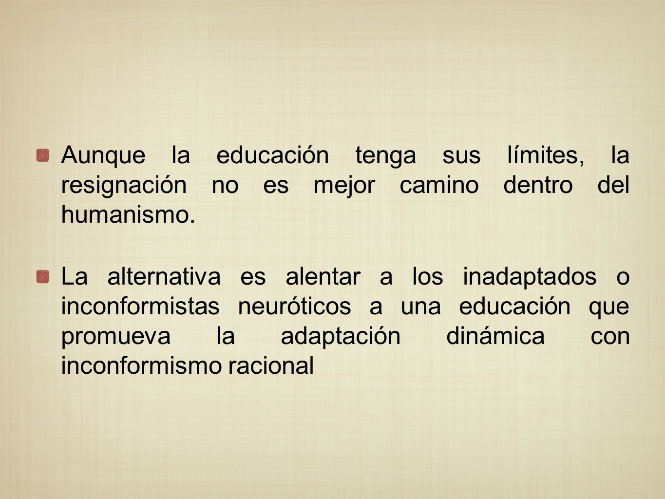 Aunque la educación tenga sus límites, la resignación no es mejor camino dentro del humanismo.