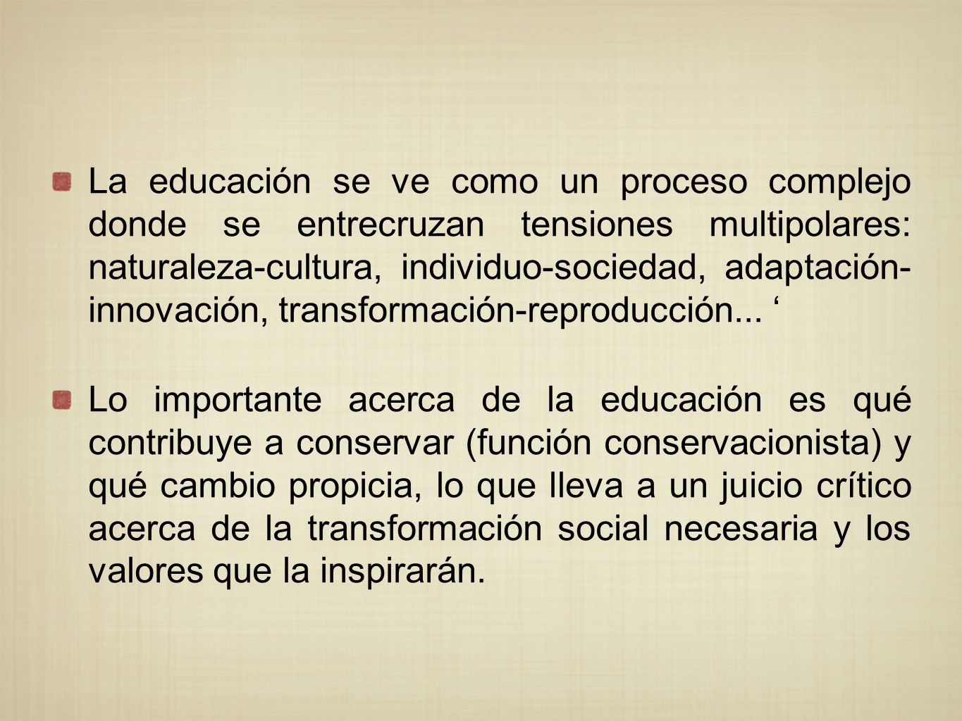 La educación se ve como un proceso complejo donde se entrecruzan tensiones multipolares: naturaleza-cultura, individuo-sociedad, adaptación- innovación, transformación-reproducción... ‘