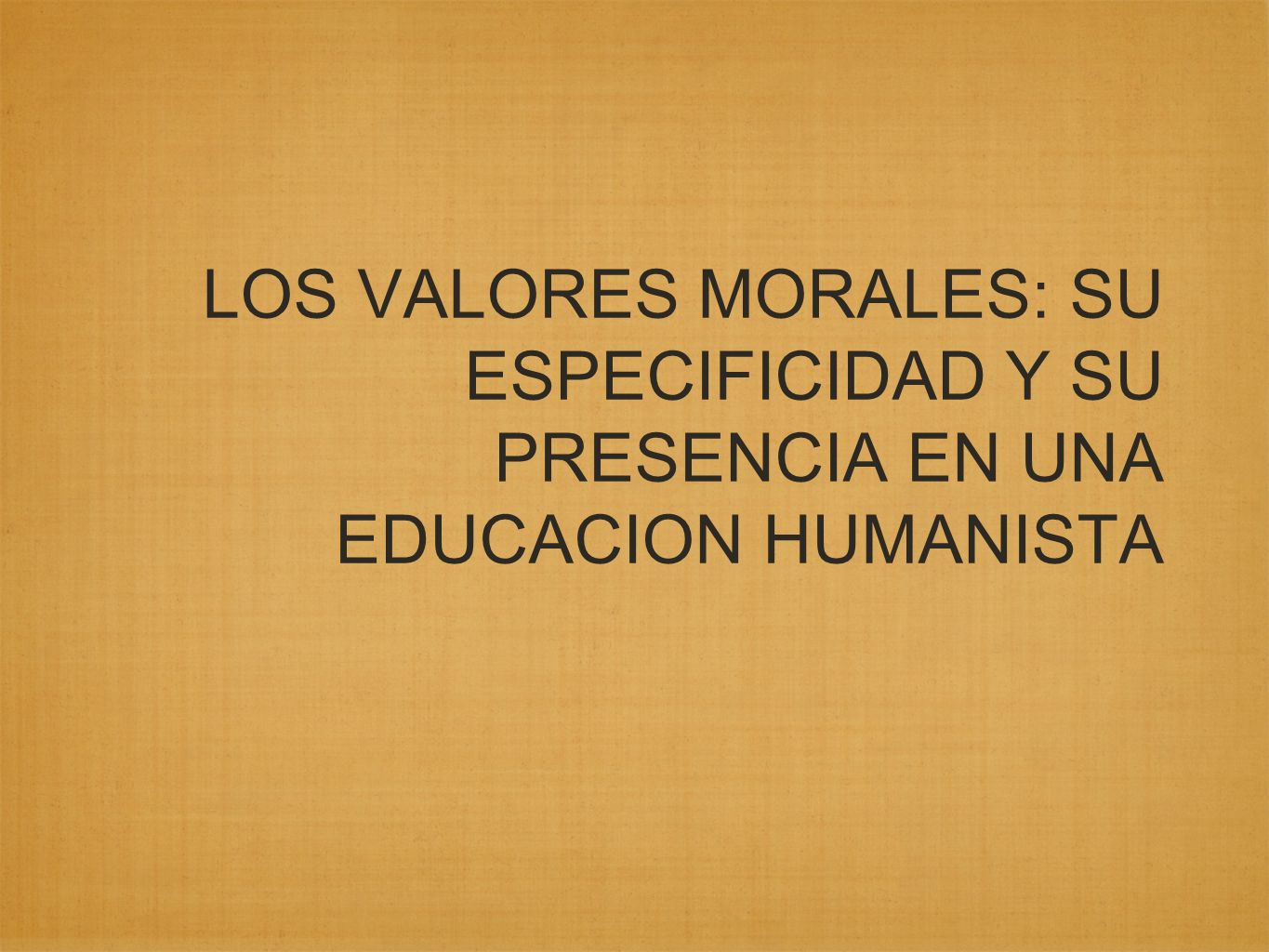 LOS VALORES MORALES: SU ESPECIFICIDAD Y SU PRESENCIA EN UNA EDUCACION HUMANISTA