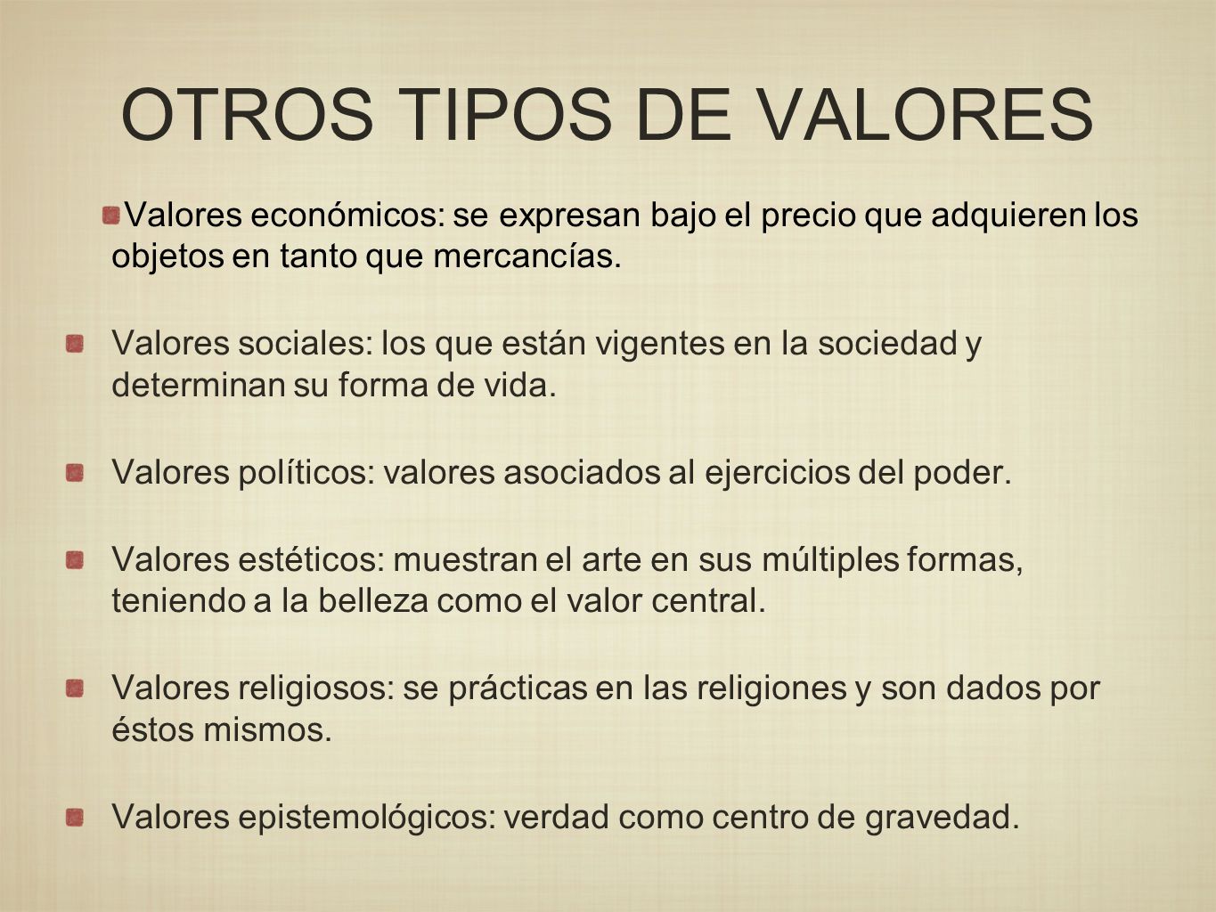 OTROS TIPOS DE VALORES Valores económicos: se expresan bajo el precio que adquieren los objetos en tanto que mercancías.
