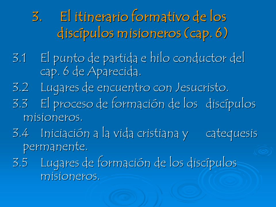 3. El itinerario formativo de los discípulos misioneros (cap. 6)