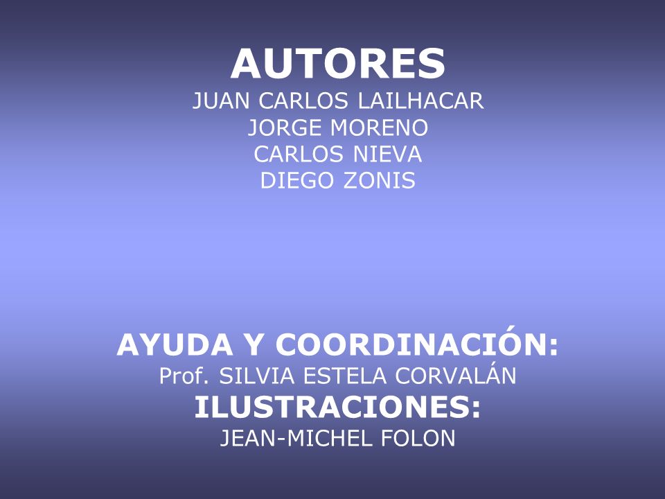 AUTORES JUAN CARLOS LAILHACAR JORGE MORENO CARLOS NIEVA DIEGO ZONIS AYUDA Y COORDINACIÓN: Prof.