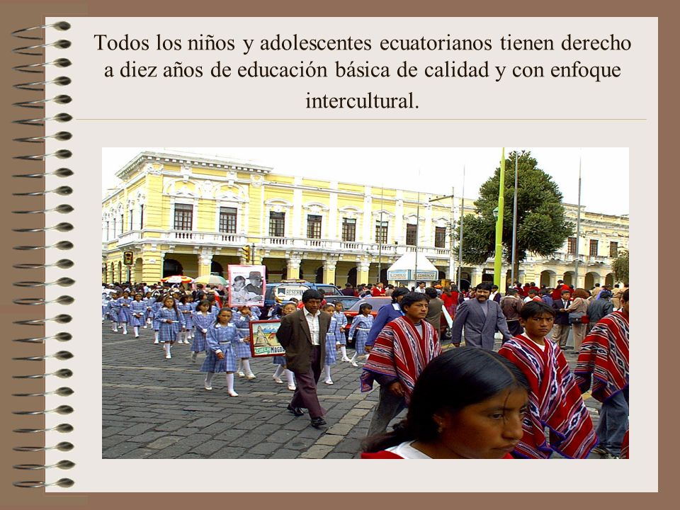 Todos los niños y adolescentes ecuatorianos tienen derecho a diez años de educación básica de calidad y con enfoque intercultural.