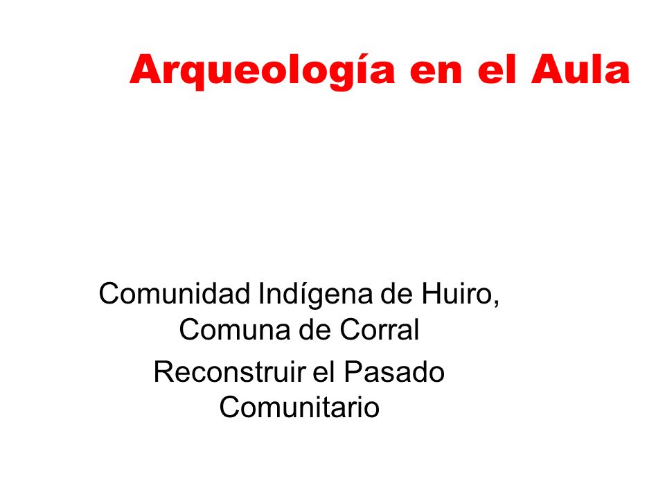 Arqueología en el Aula Comunidad Indígena de Huiro, Comuna de Corral
