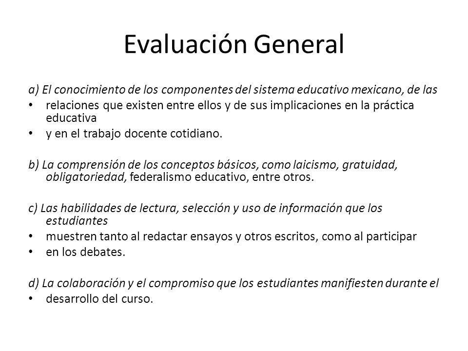 Evaluación General a) El conocimiento de los componentes del sistema educativo mexicano, de las.