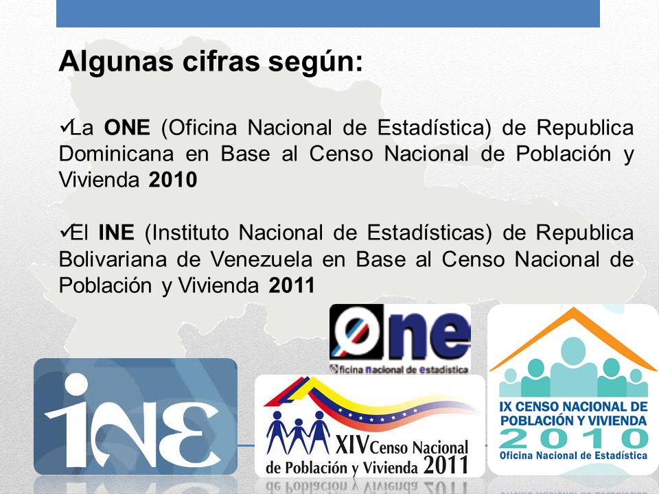 Algunas cifras según: La ONE (Oficina Nacional de Estadística) de Republica Dominicana en Base al Censo Nacional de Población y Vivienda