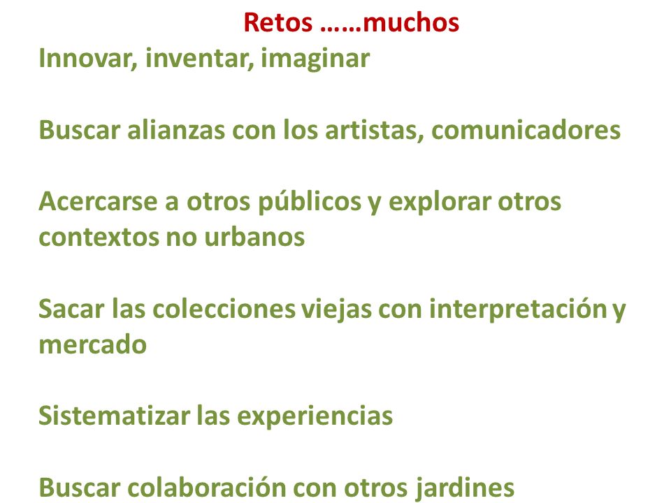 Retos ……muchos Innovar, inventar, imaginar. Buscar alianzas con los artistas, comunicadores.