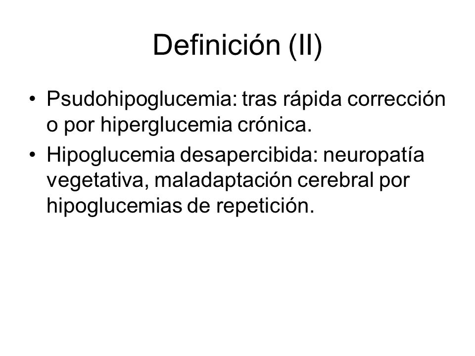 Definición (II) Psudohipoglucemia: tras rápida corrección o por hiperglucemia crónica.