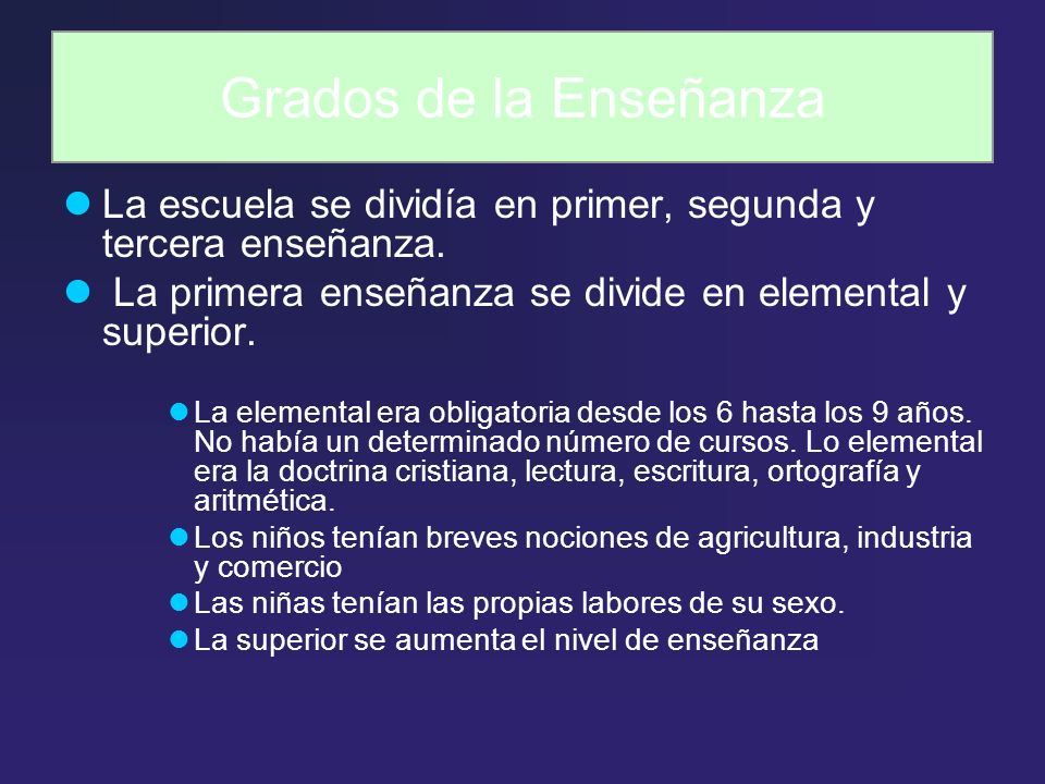 Grados de la Enseñanza La escuela se dividía en primer, segunda y tercera enseñanza. La primera enseñanza se divide en elemental y superior.