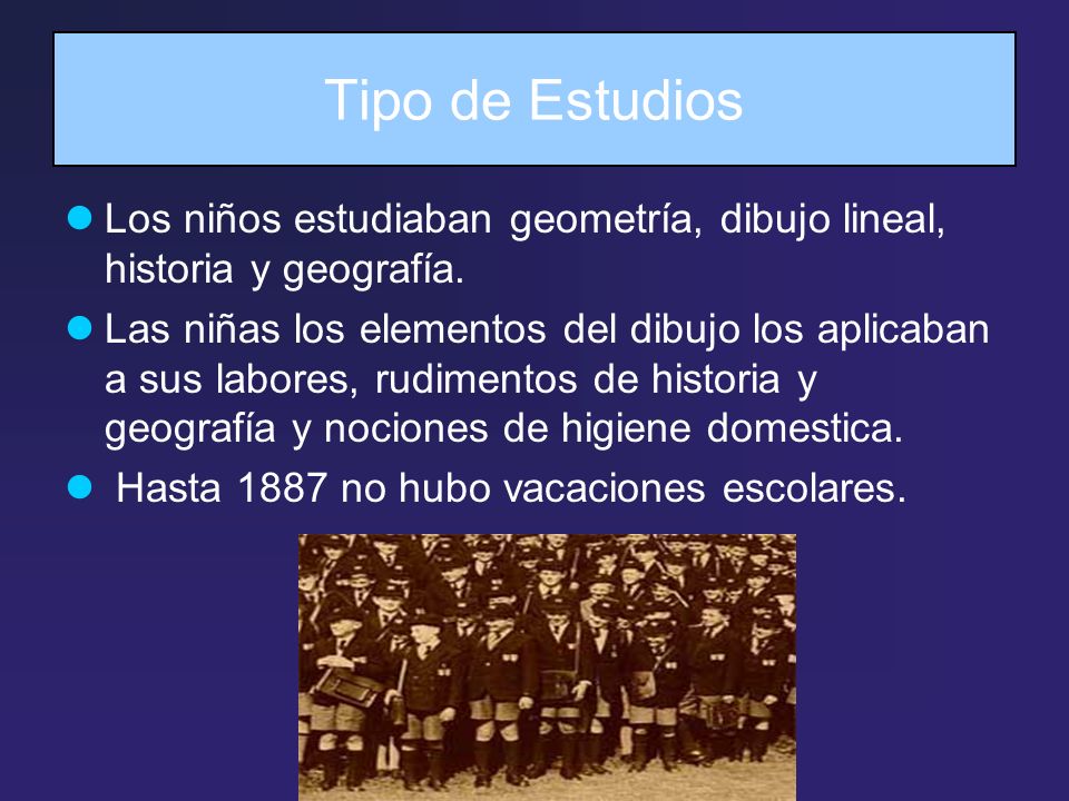 Tipo de Estudios Los niños estudiaban geometría, dibujo lineal, historia y geografía.