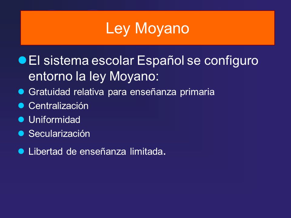 Ley Moyano El sistema escolar Español se configuro entorno la ley Moyano: Gratuidad relativa para enseñanza primaria.
