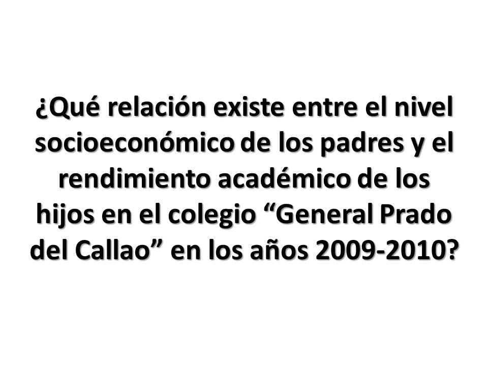 ¿Qué relación existe entre el nivel socioeconómico de los padres y el rendimiento académico de los hijos en el colegio General Prado del Callao en los años