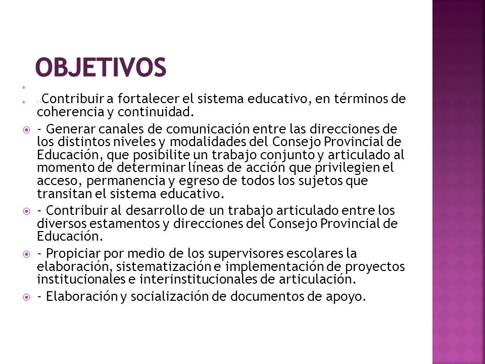 objetivos - -Contribuir a fortalecer el sistema educativo, en términos de coherencia y continuidad.