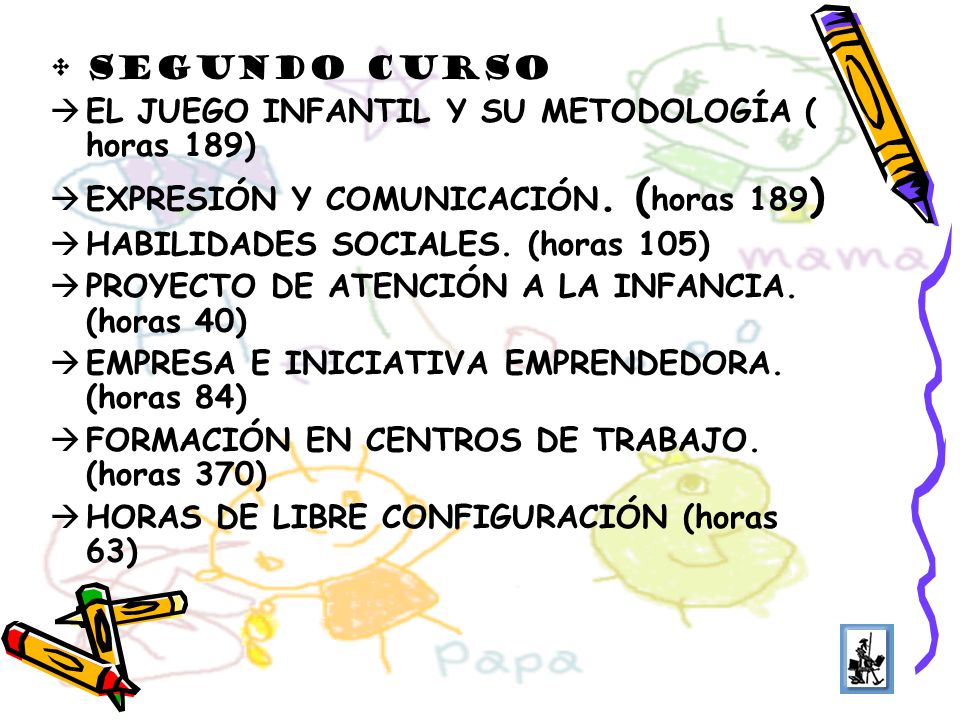SEGUNDO CURSO EL JUEGO INFANTIL Y SU METODOLOGÍA ( horas 189) EXPRESIÓN Y COMUNICACIÓN. (horas 189)