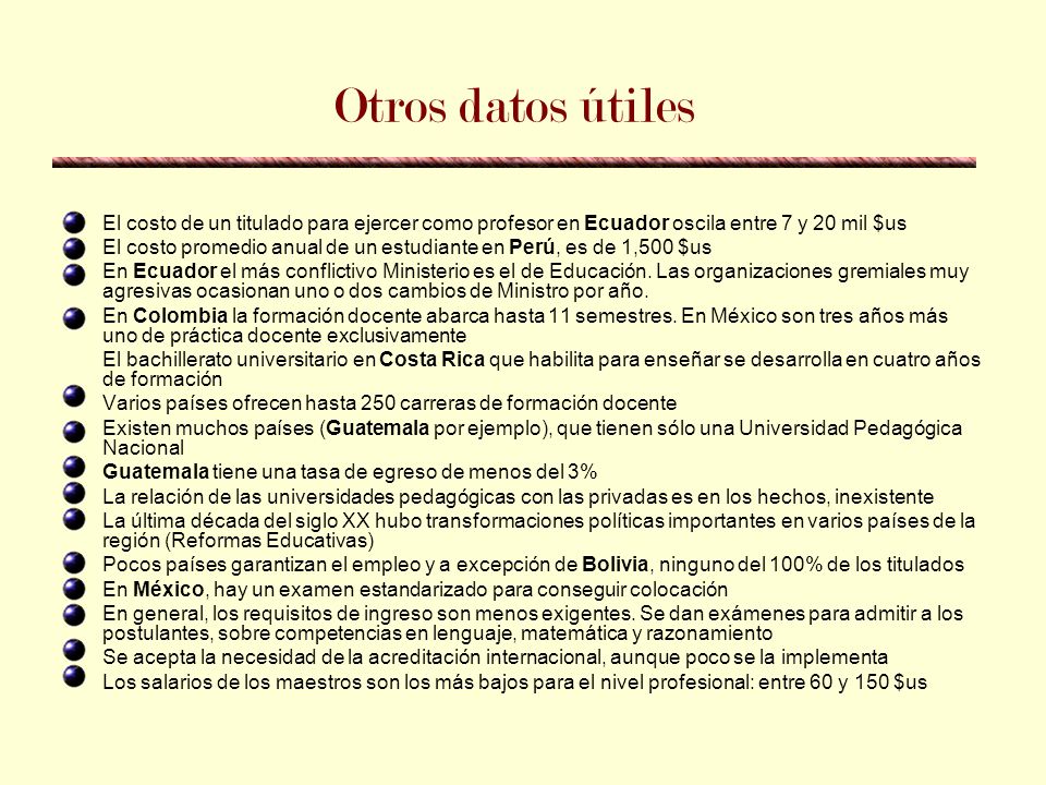 Otros datos útiles El costo de un titulado para ejercer como profesor en Ecuador oscila entre 7 y 20 mil $us.