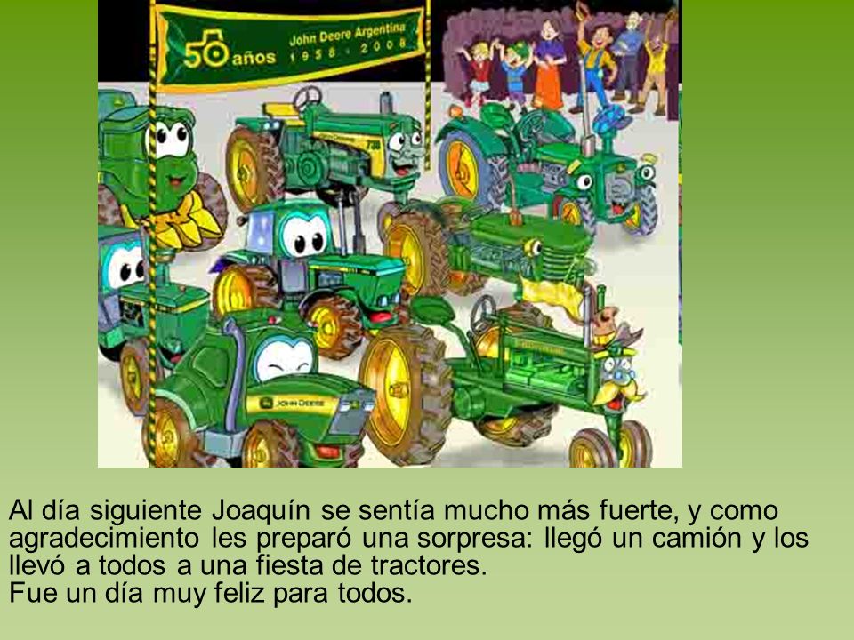Al día siguiente Joaquín se sentía mucho más fuerte, y como agradecimiento les preparó una sorpresa: llegó un camión y los llevó a todos a una fiesta de tractores.