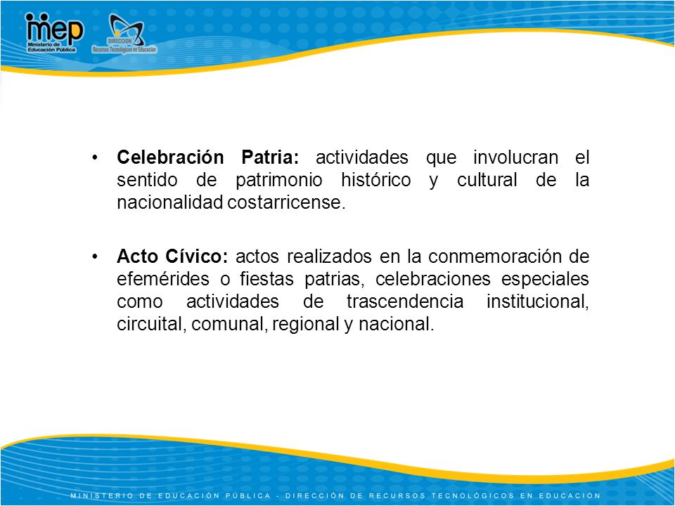 Celebración Patria: actividades que involucran el sentido de patrimonio histórico y cultural de la nacionalidad costarricense.