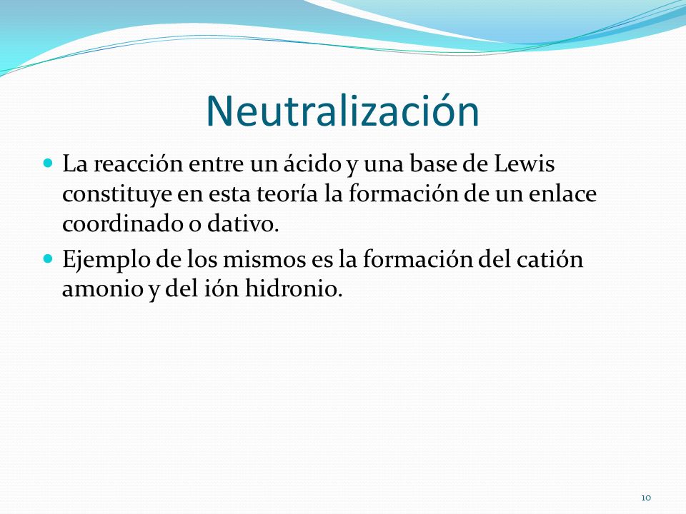 Neutralización La reacción entre un ácido y una base de Lewis constituye en esta teoría la formación de un enlace coordinado o dativo.