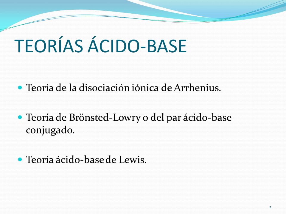 TEORÍAS ÁCIDO-BASE Teoría de la disociación iónica de Arrhenius.