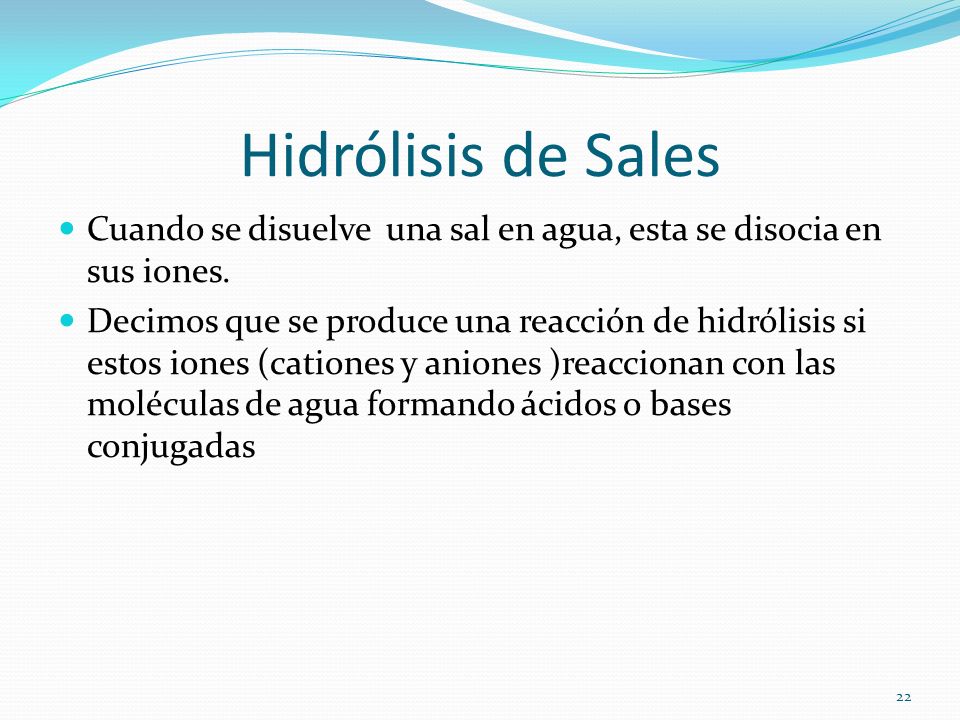 Hidrólisis de Sales Cuando se disuelve una sal en agua, esta se disocia en sus iones.