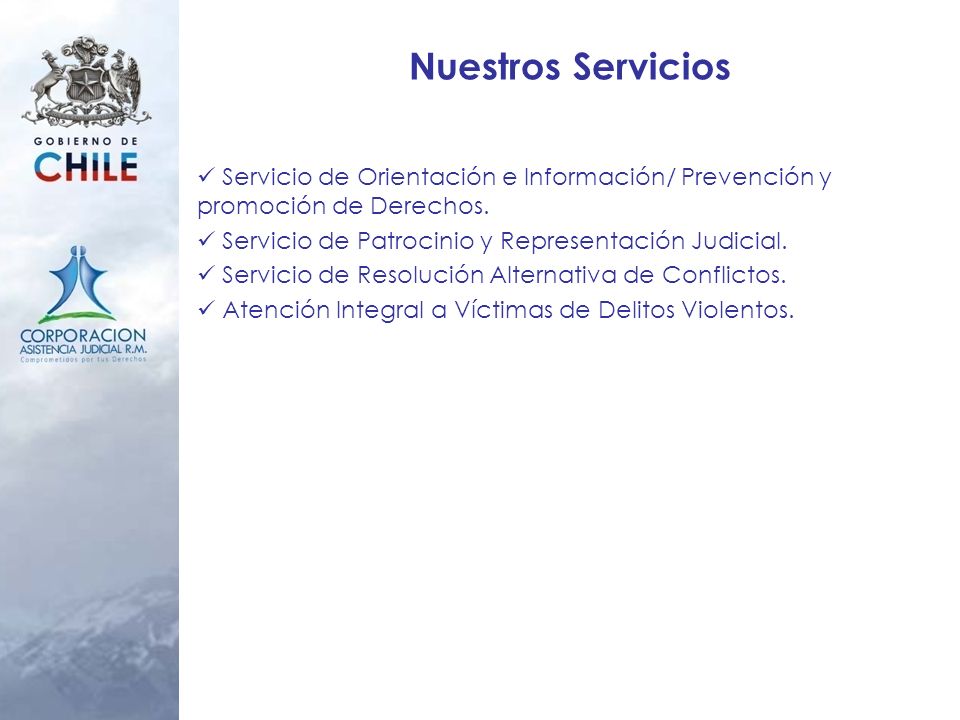 Nuestros Servicios Servicio de Orientación e Información/ Prevención y promoción de Derechos. Servicio de Patrocinio y Representación Judicial.
