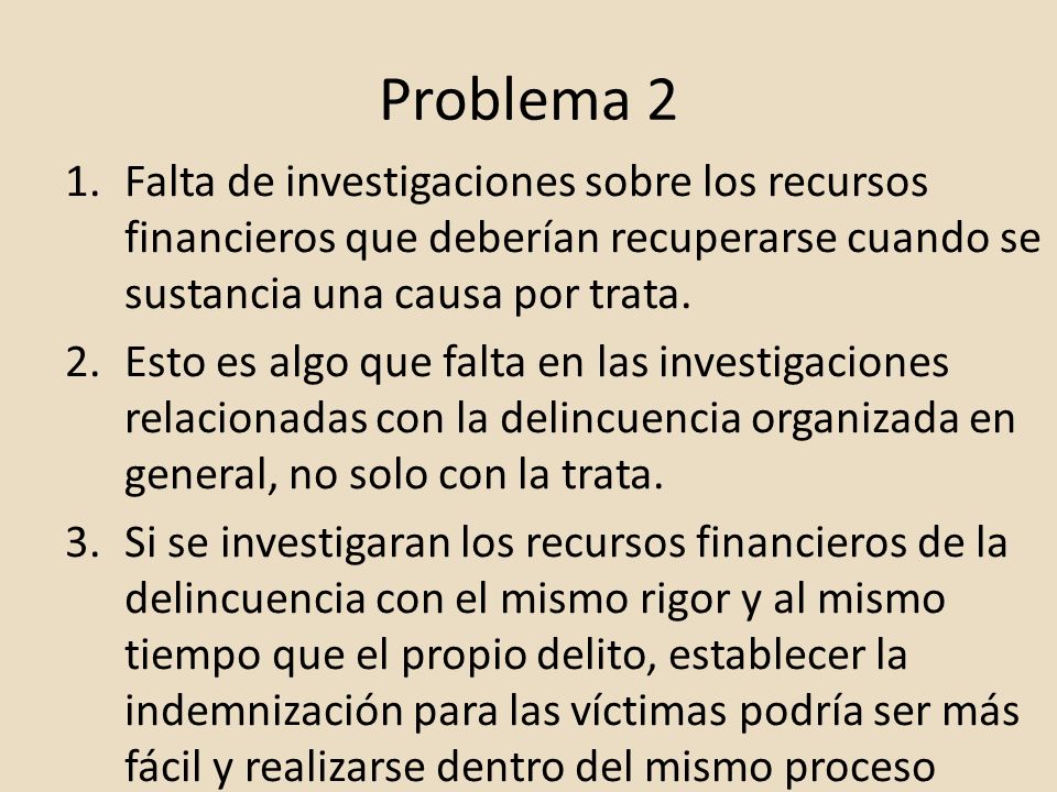 Problema 2 Falta de investigaciones sobre los recursos financieros que deberían recuperarse cuando se sustancia una causa por trata.