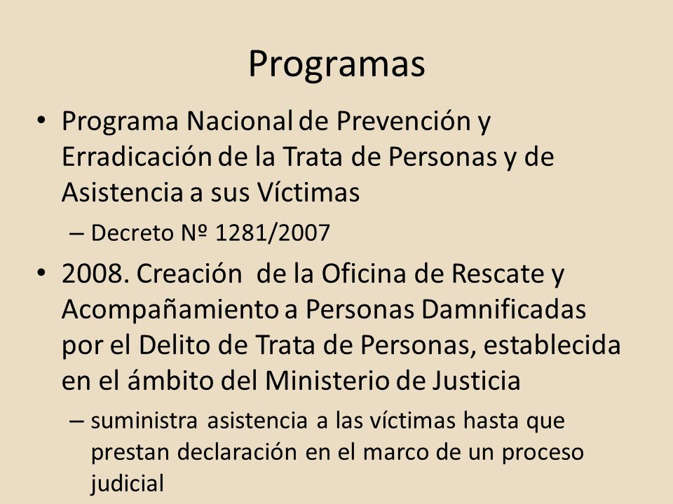 Programas Programa Nacional de Prevención y Erradicación de la Trata de Personas y de Asistencia a sus Víctimas.