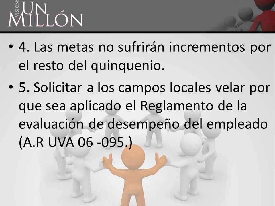 4. Las metas no sufrirán incrementos por el resto del quinquenio.